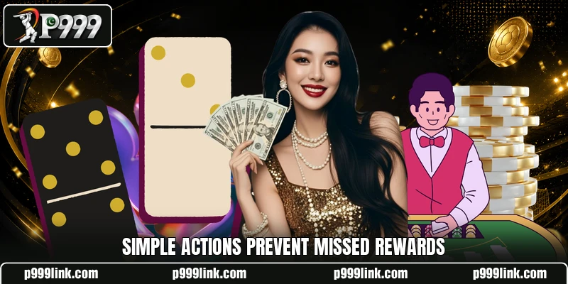 Simple actions prevent missed rewards